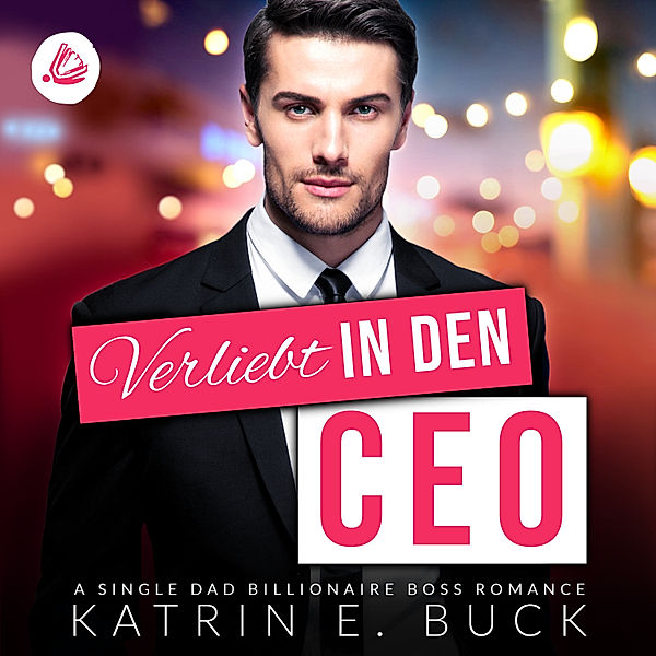 San Antonio Billionaires - Verliebt in den CEO: A Single Dad Billionaire Boss Romance, Katrin Emilia Buck