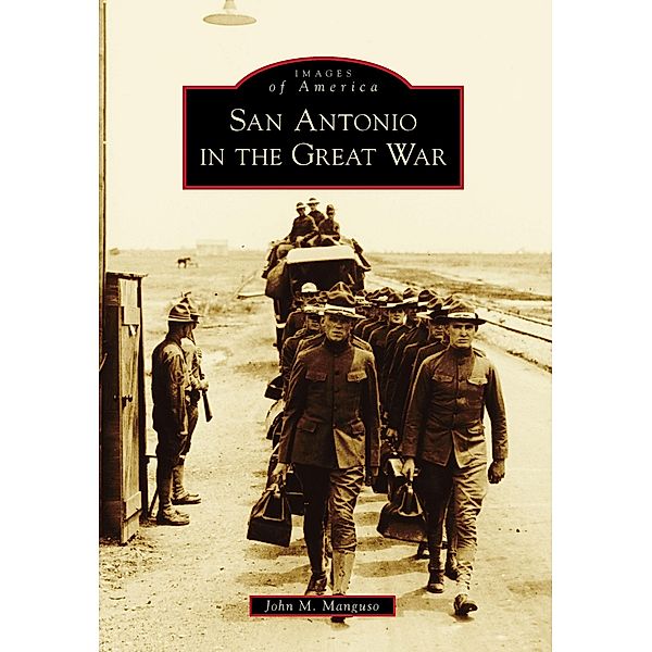 San Antonio in the Great War, John M. Manguso