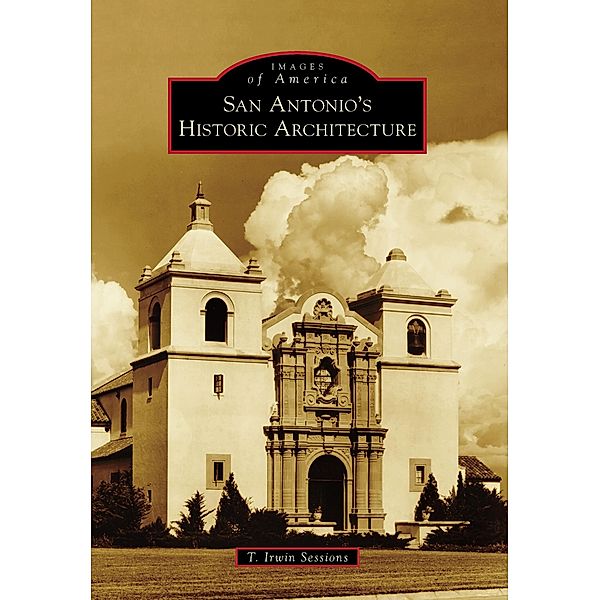 San Antonio's Historic Architecture, T. Irwin Sessions