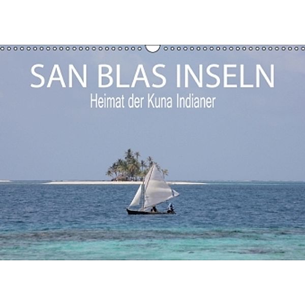 SAN BLAS INSELN Heimat der Kuna Indianer (Wandkalender 2016 DIN A3 quer), Matheisl Sarah, Sohmen Daniel