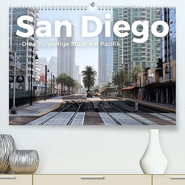 San Diego - Die einzigartige Stadt am Pazifik. (Premium, hochwertiger DIN A2 Wandkalender 2023, Kunstdruck in Hochglanz), M. Scott
