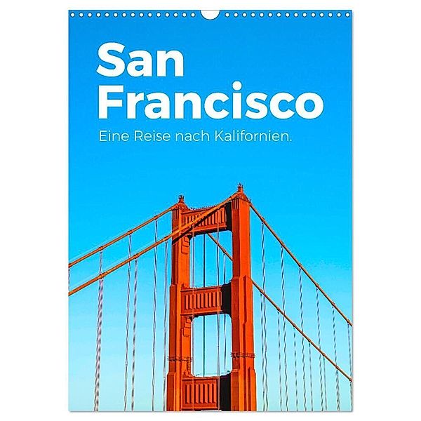 San Francisco - Eine Reise nach Kalifornien. (Wandkalender 2024 DIN A3 hoch), CALVENDO Monatskalender, M. Scott