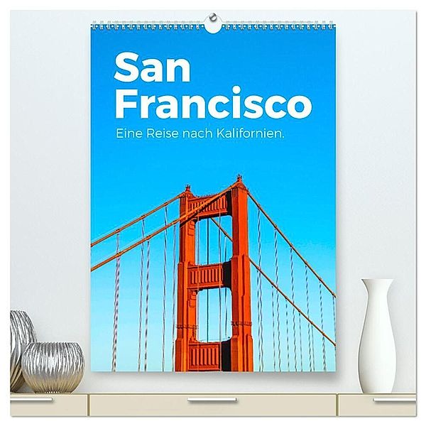 San Francisco - Eine Reise nach Kalifornien. (hochwertiger Premium Wandkalender 2025 DIN A2 hoch), Kunstdruck in Hochglanz, Calvendo, M. Scott