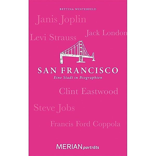 San Francisco. Eine Stadt in Biographien / MERIAN Porträt, Bettina Winterfeld