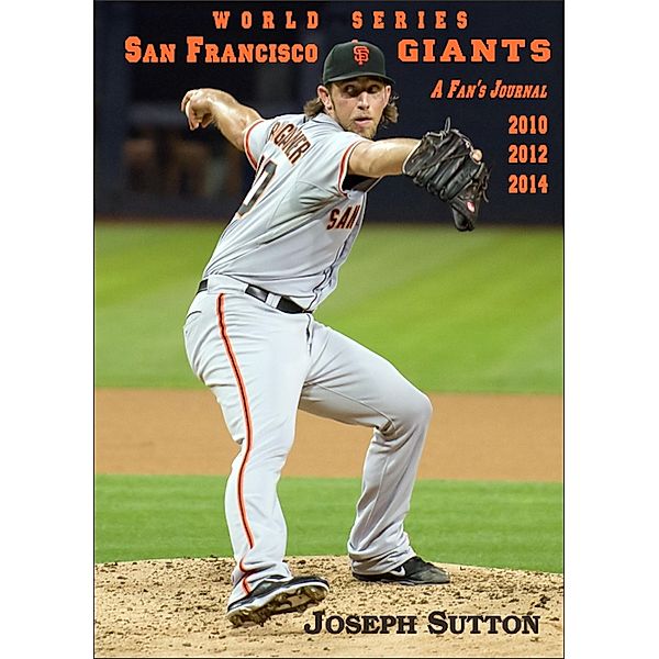 San Francisco Giants: A Fan's Journal 2010, 2012, 2014, Joseph Sutton