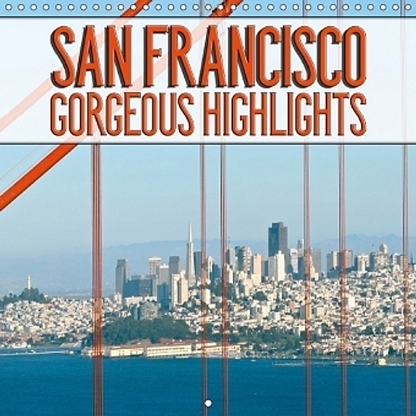 SAN FRANCISCO Gorgeous Highlights (Wall Calendar 2017 300 × 300 mm Square), Melanie Viola