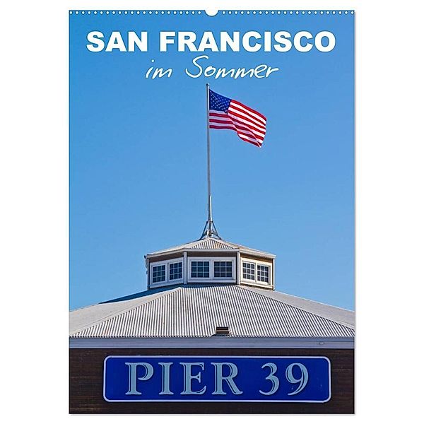 SAN FRANCISCO im Sommer (Wandkalender 2024 DIN A2 hoch), CALVENDO Monatskalender, Melanie Viola