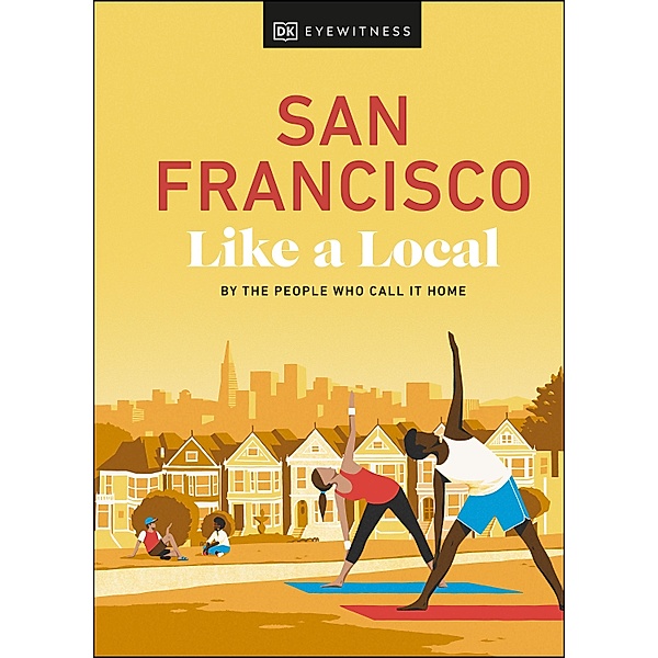 San Francisco Like a Local / Local Travel Guide, DK Eyewitness