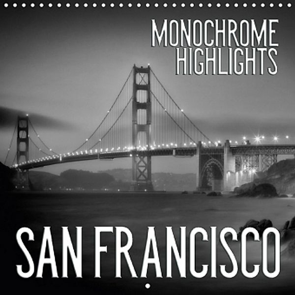 SAN FRANCISCO Monochrome Highlights (Wall Calendar 2017 300 × 300 mm Square), Melanie Viola