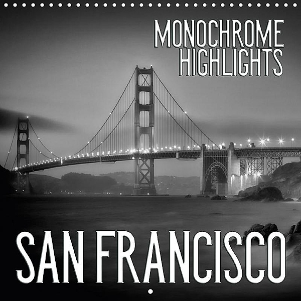 SAN FRANCISCO Monochrome Highlights (Wall Calendar 2018 300 × 300 mm Square), Melanie Viola