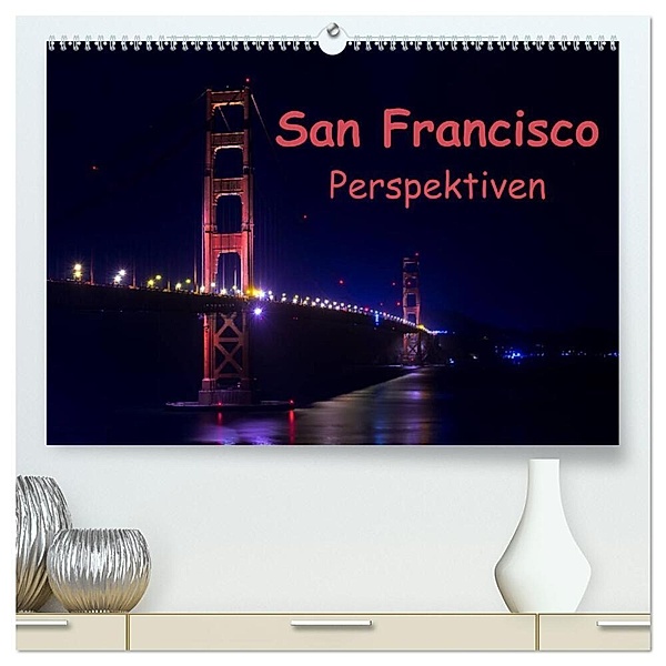 San Francisco Perspektiven (hochwertiger Premium Wandkalender 2024 DIN A2 quer), Kunstdruck in Hochglanz, Berlin, Andreas Schön