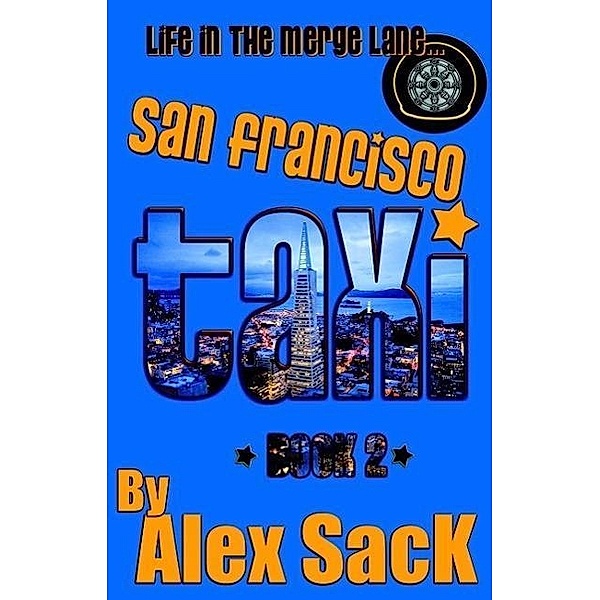 San Francisco Taxi: Life in the Merge Lane... (Book 2), Alex Sack