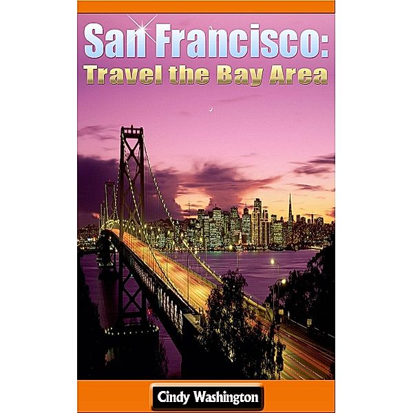 San Francisco: Travel the Bay Area, Cindy Washington
