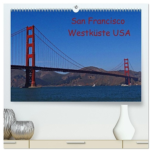 San Francisco Westküste USA (hochwertiger Premium Wandkalender 2024 DIN A2 quer), Kunstdruck in Hochglanz, Petra Schauer