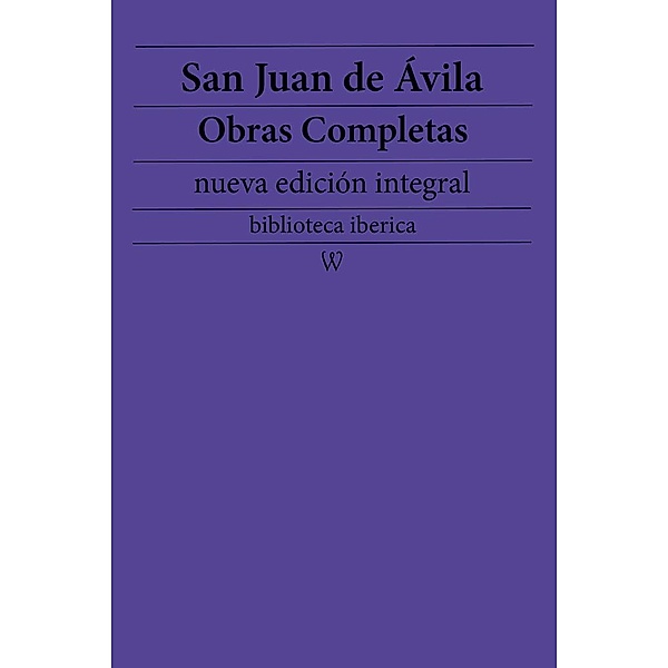 San Juan de Ávila: Obras completas (nueva edición integral) / biblioteca iberica Bd.39, San Juan de Ávila