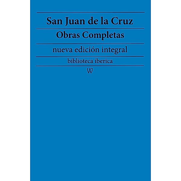 San Juan de la Cruz: Obras completas (nueva edición integral) / biblioteca iberica Bd.24, San Juan De La Cruz