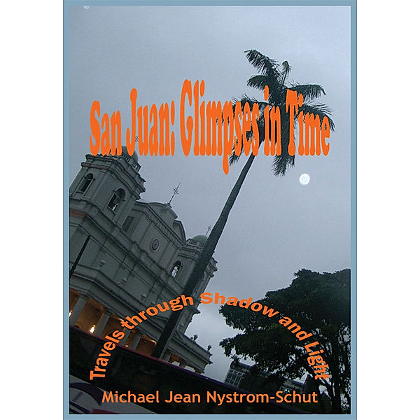 San Juan: Glimpses in Time, Michael Jean Nystrom-Schut