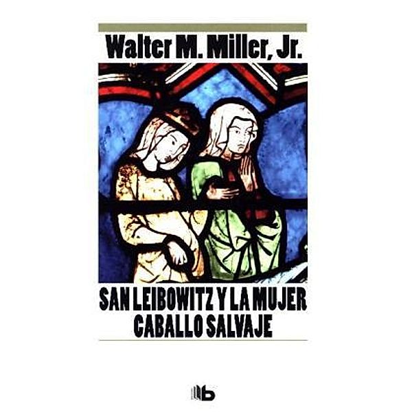 San Leibowitz y la mujer caballo salvaje, Walter M., Jr. Miller