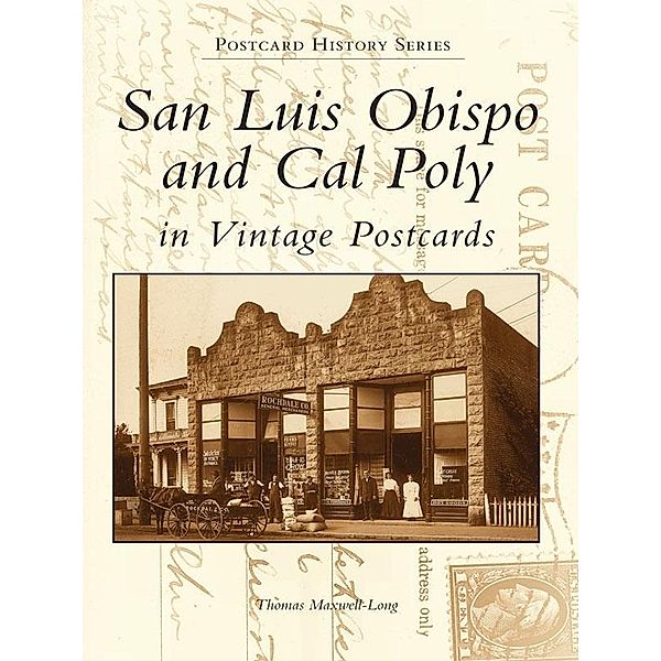 San Luis Obispo and Cal Poly in Vintage Postcards, Thomas Maxwell-Long