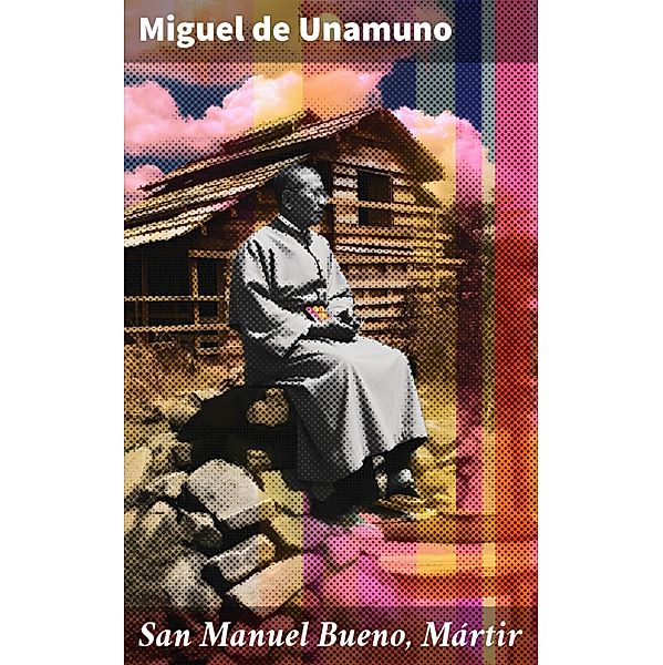 San Manuel Bueno, Mártir, Miguel de Unamuno