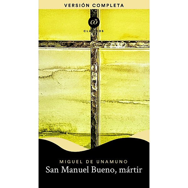 San Manuel Bueno, mártir / Clásicõs, Miguel de Unamuno