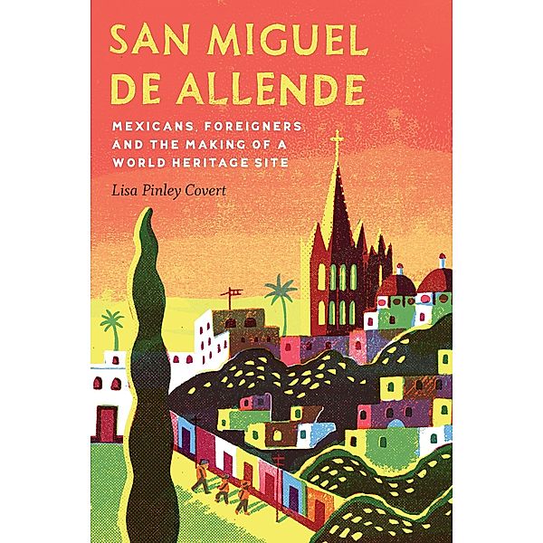 San Miguel de Allende / The Mexican Experience, Lisa Pinley Covert