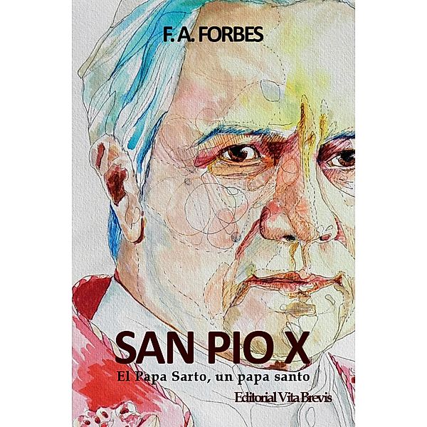 San Pío X. El Papa Sarto, un papa santo (Colección Santos, #3) / Colección Santos, F. A. Forbes