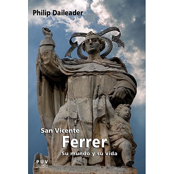 San Vicente Ferrer, su mundo y su vida / BIOGRAFÍAS, Philip Daileader