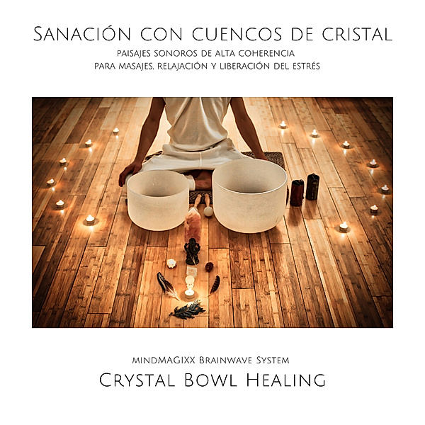 Sanación con cuencos de cristal: paisajes sonoros de alta coherencia para masajes, relajación y liberación del estrés, Guillermo Narciandi