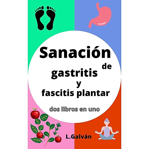 sanación de gastritis y fascitis plantar, L. Galván