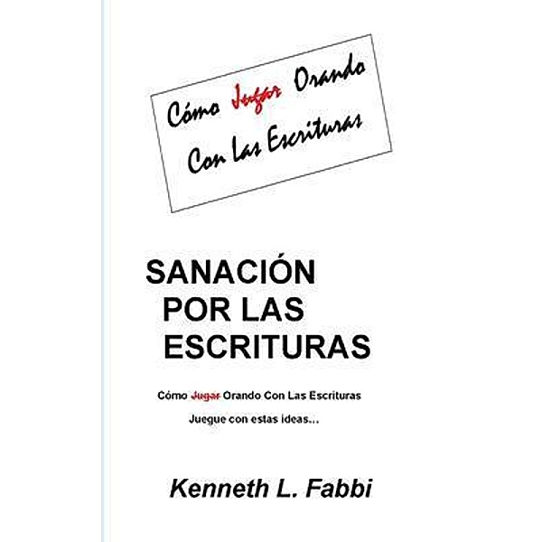 Sanación Por Las Escrituras / Kenneth L. Fabbi, Kenneth L Fabbi