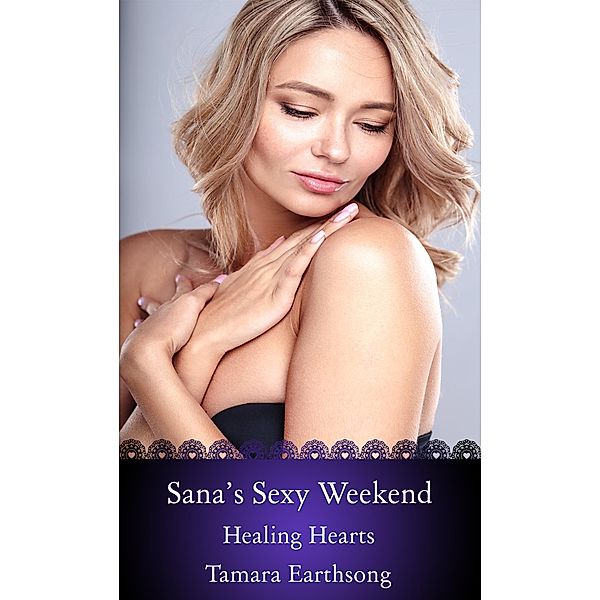 Sana's Sexy Weekend (Healing Hearts, #7) / Healing Hearts, Tamara Earthsong