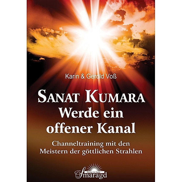 Sanat Kumara - Werde ein offener Kanal, Karin Voß, Gerold Voß