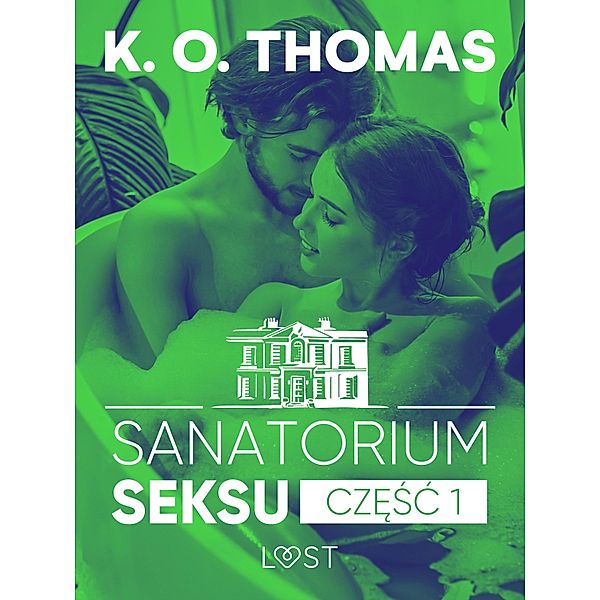 Sanatorium Seksu 1: Igor - seria erotyczna / Sanatorium seksu Bd.1, K. O. Thomas