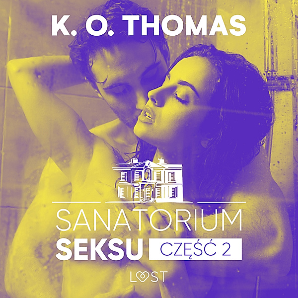 Sanatorium seksu - 2 - Sanatorium Seksu 2: Marta, THELMA i louise – seria erotyczna, K. O. Thomas