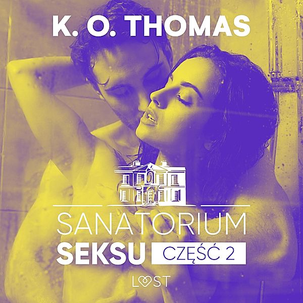 Sanatorium seksu - 2 - Sanatorium Seksu 2: Marta, THELMA i louise – seria erotyczna, K. O. Thomas
