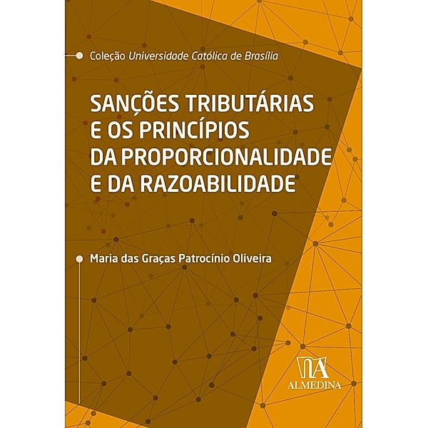Sanções Tributárias e os Princípios da Proporcionalidade e da Razoabilidade / Coleção UCB, Maria das Graças Patrocínio Oliveira