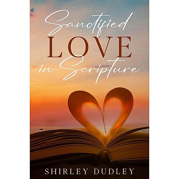 Sanctified - Love in Scripture, Shirley Dudley