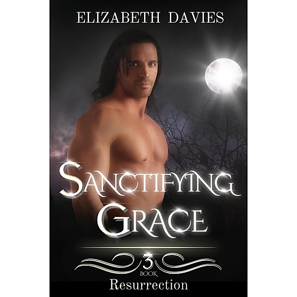 Sanctifying Grace (Resurrection, #3) / Resurrection, Elizabeth Davies