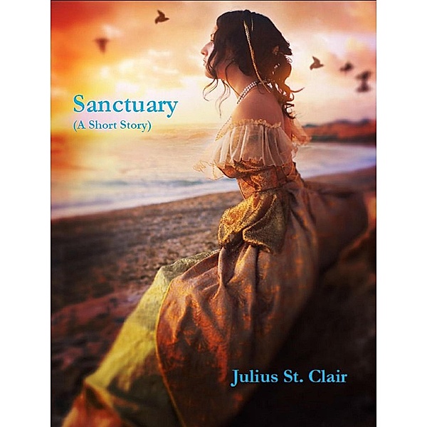 Sanctuary (A Short Love Story) / Julius St Clair Short Stories, Julius St. Clair