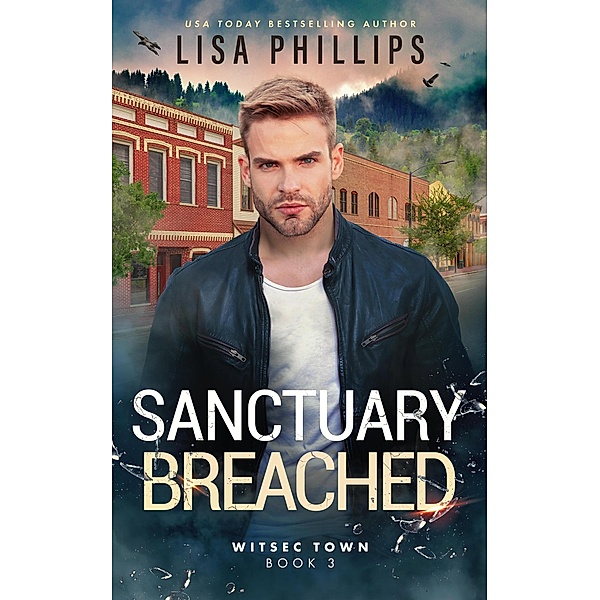 Sanctuary Breached (WITSEC Town, #3) / WITSEC Town, Lisa Phillips