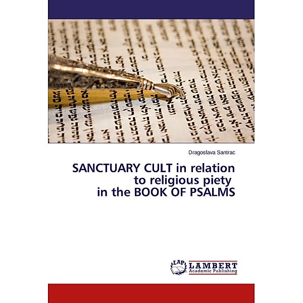 SANCTUARY CULT in relation to religious piety in the BOOK OF PSALMS, Dragoslava Santrac