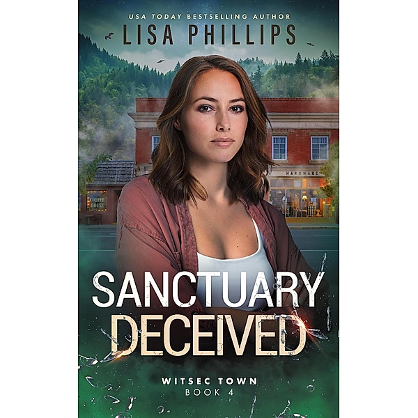 Sanctuary Deceived (WITSEC Town, #4) / WITSEC Town, Lisa Phillips