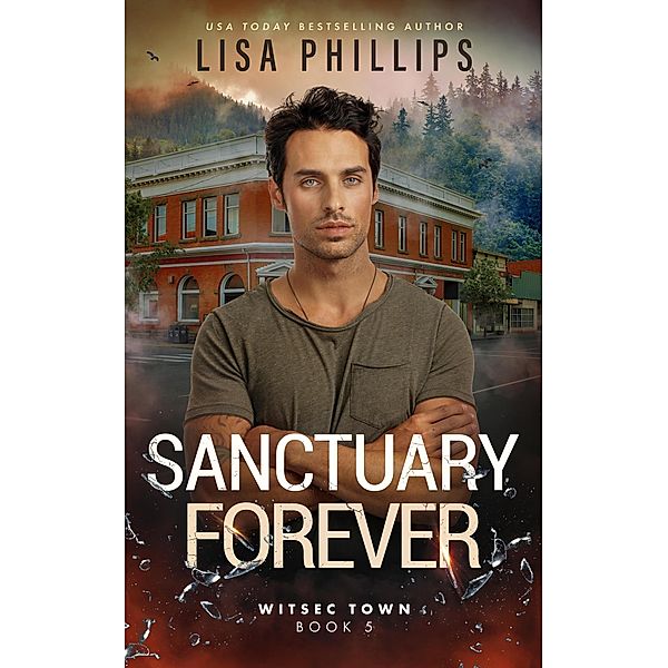 Sanctuary Forever (WITSEC Town, #5) / WITSEC Town, Lisa Phillips