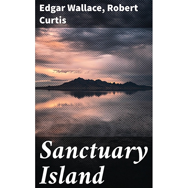 Sanctuary Island, Edgar Wallace, Robert Curtis