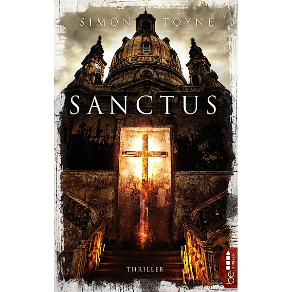 Sanctus / Der Verschwörung auf der Spur: Die Sanctus-Trilogie Bd.1, Simon Toyne