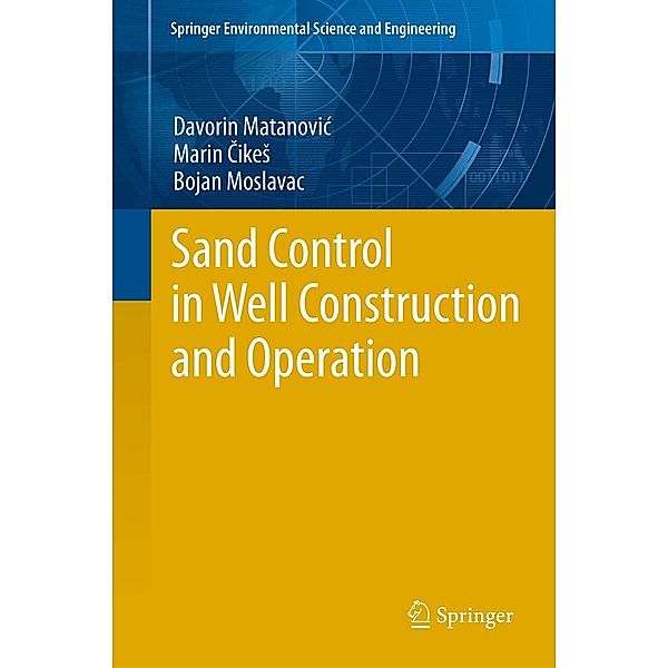 Sand Control in Well Construction and Operation / Springer Environmental Science and Engineering, Davorin Matanovic, Marin Cikes, Bojan Moslavac