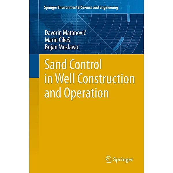 Sand Control in Well Construction and Operation, Davorin Matanovic, Marin Cikes, Bojan Moslavac