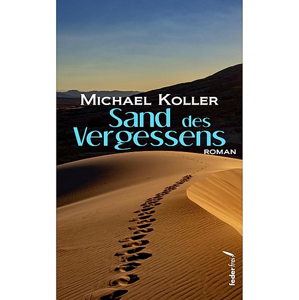 Sand des Vergessens: Roman, Michael Koller