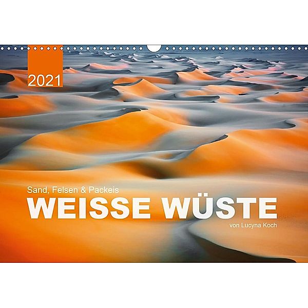 Sand, Felsen und Packeis. Weisse Wüste (Wandkalender 2021 DIN A3 quer), Lucyna Koch